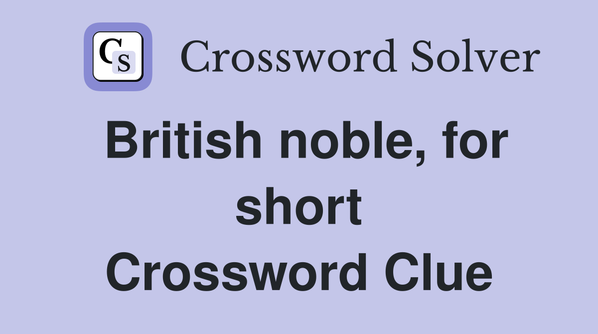 British noble for short Crossword Clue Answers Crossword Solver
